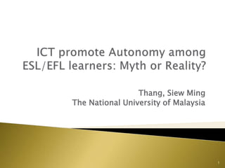 Thang, Siew Ming 
The National University of Malaysia 
1 
 