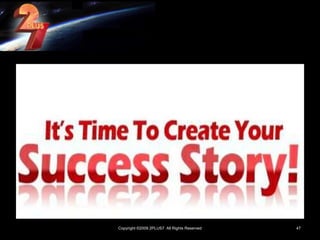 Copyright ©2009 2PLUS7  All Rights Reserved46