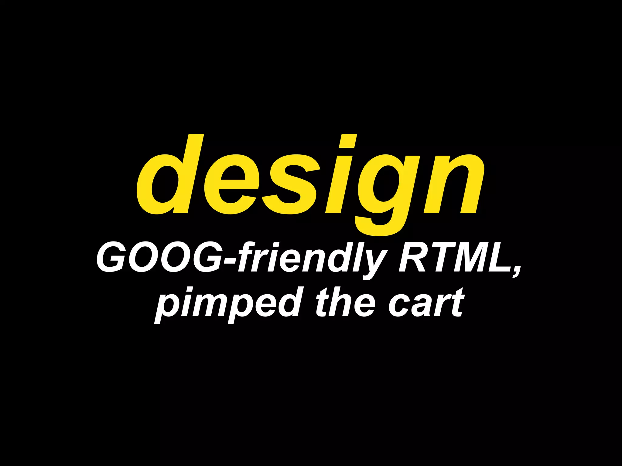 design GOOG-friendly RTML, pimped the cart 