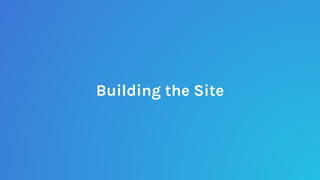 Building the Site
 