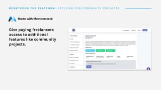 M O N E T I Z I N G T H E P L A T F O R M : A P P L Y I N G F O R C O M M U N I T Y P R O J E C T S
Give paying freelancers
access to additional
features like community
projects.
 