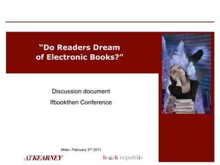 “Do Readers Dream of Electronic Books?” Discussion document Ifbookthen Conference Milan, February 3nd 2011 