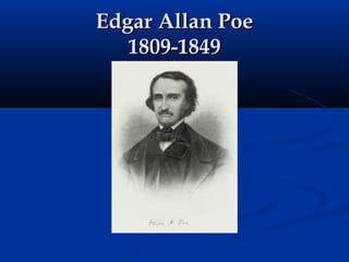 Edgar Allan PoeEdgar Allan Poe
1809-18491809-1849
 