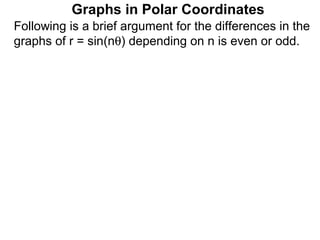 Graphs in Polar Coordinates
Following is a brief argument for the differences in the
graphs of r = sin(nθ) depending on n is even or odd.
 