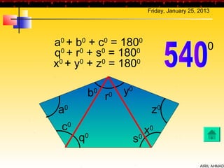 Friday, January 25, 2013




a0 + b0 + c0 = 1800                            0
q0 + r0 + s0 = 1800
x0 + y0 + z0 = 1800

       b r00   y0
a0                       z0
 c0                    x0
      q0            s0



                                            AIRIL AHMAD
 