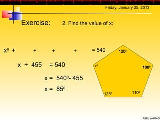 Friday, January 25, 2013



        Exercise:       2. Find the value of x:




x0 +       +        +        +       = 540        1200


       x + 455    = 540               x0                        1000
                                                                   0




                 x = 5400- 455
                 x = 850                                 1100
                                           1250




                                                                AIRIL AHMAD
 