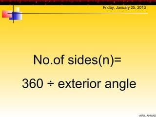 Friday, January 25, 2013




 No.of sides(n)=
360 ÷ exterior angle

                                  AIRIL AHMAD
 