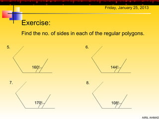 Friday, January 25, 2013



      Exercise:
      Find the no. of sides in each of the regular polygons.

5.                                6.




          1600                               1440


 7.                               8.




           1700                              1080


                                                              AIRIL AHMAD
 