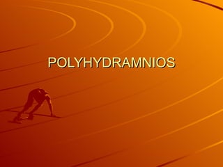 POLYHYDRAMNIOS
 