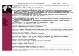 Portfolio de Philippe-Didier GAUTHIER : http://www.phd-gauthier.net                      Document mis à jour le : 1 janvier 2011

                  2004SALON APPLE, INFORMATIQUE, Bienales de l’informatique et de la Bureautique, SOLUTIONS GPAO, SERIA (PARIS, RENNES, NANTES, METZ...) depuis
                      1983 à ce jour +
                  2004Bilan de compétences, ANPE - Faire Le Point, Angers, Janvier-Février 2004.
                  2003Membre de réseaux professionnels ( Aquafiange, ISERPA, Roville, IAE d'orléans, ESSCA....)
                  2003PRIA, présentation des nouvelles entreprises technopolitaines : SURFACTIS, hygiène agro-industrielle, ARICIA, modélisation des repeuplements végétaux
                      par Fractales, IFTEC, inoculum fongique, ATI, incubateur de projets scientifiques, 60 projets / ans. ; DynamPack, système de management commercial,
Seconde partie:       Analog Lab consulting, CIMI CNRS – Angers, THELYS, informatique de gestion, TQUALI, Marc Pautrel, Conseil en qualité. ILTR, traçabilité Viande, OCTAVE
                      informatique, ARN Nutraceutique, WMG, AS 400. Année 2002 et 2003.
                  2003Membre de : CRIA - “les joyeux parangonneurs®”. Depuis 1998, participation aux projets de Benchmarking générique et intergénérationnels.
Seconde partie:   2003Valéo Éclairage et VALEO SE/ ANGERS (93, 94, 95, 96, 97, 98, 99, 2000, 2003);
                  2003Salon GPLOG, 27 avril 2000, 2001, ISERPA – CNAM.
Missions          2003Correspondant abonné du forum Internet de l’AFNOR, “MERCURE”, échanges de meilleures pratiques sur la qualité et la certification, le management des
Contrats              ressources humaines et l’activité normative1999-2001
Publications      2003Conférence CJD du professeur Jacques REVEL, neurophysiologique, les rythmes de vies, performances personnelles, et les cycles physiologiques. 27
Contributions         janvier 2003.
Formations        2003Conférence de Michel GODET sur la « Société de Projets », AG du Crédit Agricole, Angers, 13 février 2003.
  Veille          2003Conférence AFAQ, du 13 Mars 2003, certification ISO 9001 : V2000.
Compétences
                  2003Matinale d’Angers Technopole : Optimiser votre communication Vendredi 14 mars 2003.
Méthodologies
                  2003GPLOG, Salon de la gestion de production industrielle, 17 avril 2003, ISERPA.
                  2003Conférence AFNOR sur le Management des risques, ISSBA, Angers, 16 septembre 2003.
                  2003Conférence « Transmission des savoirs et management de la Qualité », Vendredi 3 octobre 2003, 10ieme anniversaire Licence Pro Qualité de l’IUT d’Angers.
                  2003Conférence – atelier CCI Club Qualité d’Angers : La gestion des compétences face au boum des départs en retraite en 2006 – 2010, 8 octobre 2003.
                  2003Visite de l’INRA – Centre d’Angers, jeudi 16 octobre 2003.
                  2003Expérimentations du village des sciences, Université d’Angers, 18 octobre 2003.
                  2003Conférence GRAI et GRAI AO, retour d’expérience des interventions Mission CRITT PaYs de la Loire, ISERPA, DRIRE, 4 décembre 2003, ISTIA - ANGERS
                  2003Conférence EFQM, prix régional de la Qualité 2003, Nantes, 2 décembre 2003, Ecole des Mines, dans le cadre du concours du CAVUM à ce prix.
                  2003La démarche 6 sigma, AFNOR Nantes, , 21 mai 2002, et Club Qualité CCI Angers du 15 décembre 2003
                  2003Visite de l'usine KRONENBOURG, Strasbourg, août 2003.
                  2003Visite du centre industriel YVES ROCHER, visite AFNOR à la GALLiCY, mardi 30 septembre 2003.
                  2003Visite de la Chocolaterie REAUTE, Angers, Laval, Château Gontier, 10 octobre 2003.
                  2003Visite de l'Usine AIRBUS de Nantes, 9 octobre 2003.
                  2003Les ateliers Eifel, programme annuel 2002, 2003.
                  2003Rencontres des métiers du conseil et de la formation, CSFC, UCO, 7 février 2003
                  2003Inauguration de l’UVPL, 10 février 2003, avec Luc FERRY et François FILLON.
                  2003Colloque : La formation revisité par les TIC, Education Permanente, CNAM PARIS et ENST, 28 mars 2003-07-07. Contributions à l’apprentissage par les
                      TIC, CAFOC Angers, 16 avril 2003


                                                                                                                                                                             51
 