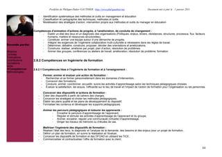 Portfolio de Philippe-Didier GAUTHIER : http://www.phd-gauthier.net                       Document mis à jour le : 1 janvier 2011

                      -       Identification systématique des méthodes et outils en management et éducation
                      -       Classification et cartographie des techniques, méthodes et outils.
                      -       Modélisation des stratégies d’action, intervention propre aux méthodes et outils du manager en éducation


                  Compétences d’animation d’actions de progrès, à l’amélioration, de conduite de changement :
Seconde partie:        - Établir un état des lieux et un diagnostic des organisations (Politiques, enjeux, leviers, résistances, structures, processus, flux, facteurs
                           humains, matière et ressources structurelles),
                       - Constituer, animer une équipe autour d’une démarche de progrès,
                       - Intégrer les exigences de l’ingénierie collaborative multi-culturelle si nécessaire dans les règles de travail.
Seconde partie:        - Déterminer, débattre, construire, proposer, décider des orientations et améliorations,
                       - Construire, réaliser, améliorer par projet, plan d’action, résolution de problèmes.
Missions               - Animer des groupes, conférences ou ateliers de travail, amélioration, résolution de problème, formation.
Contrats
Publications
Contributions     2.8.2 Compétences en Ingénierie de formation
Formations
Veille
  Compétences     2.8.2.1 Compétences liées à l’ingénierie de formation et à l’enseignement :
Méthodologies
                              Former, animer et évaluer une action de formation :
                          -     Rechercher et se former personnellement dans les domaines d’intervention,
                          -     Concevoir des formations,
                          -     Conduire, animer, coordonner, accueillir, suivre les activités d’apprentissage selon les techniques pédagogiques choisies.
                          -     Évaluer la satisfaction, les acquis, l’efficacité sur le lieu de travail et l’impact de l’action de formation pour l’organisation ou les personnes.

                              Concevoir des dispositifs et actions de formation :
                      -       Créer des dispositifs à partir de cahiers des charges,
                      -       Concevoir les stratégies et choisir les méthodes pédagogiques,
                      -       Établir les plans qualité et les plans de développement du dispositif,
                      -       Formaliser les contenus et développer les supports pédagogiques.

                              Animer les parcours pédagogiques et tuteurer les apprenants :
                                    - Encadrer le parcours d’apprentissage de l’apprenant,
                                    - Réguler et stimuler les activités d’apprentissage de l’apprenant et du groupe,
                                    - Animer, encadrer, réguler une communauté (virtuelle) d’apprentissage,
                                    - Diriger les travaux de mémoire ou d’études de cas.

                              Maîtriser l’ingénierie des dispositifs de formation :
                      -       Réaliser l’état des lieux, le diagnostic et l’analyse de la demande, des besoins et des enjeux pour un projet de formation,
                      -       Définir un plan de formation, en suivre la réalisation et l’évaluer,
                      -       Concevoir les dispositifs de formation et des DFOAD en utilisant les TICE,
                      -       Commercialiser et contractualiser l’offre de formation avec le client,


                                                                                                                                                                                64
 