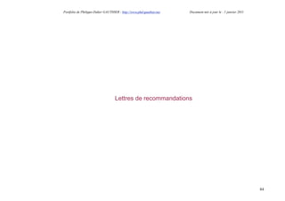 Portfolio de Philippe-Didier GAUTHIER : http://www.phd-gauthier.net   Document mis à jour le : 1 janvier 2011




                                   Lettres de recommandations




                                                                                                                84
 