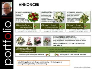ANNONCER
portfolio



            Idéudvikling på small-ads: design, tekstforfatning + tilrettelæggelse af
            kampagnekoncept omkring lokalannoncering

                                                                                       torben allan mikkelsen
 