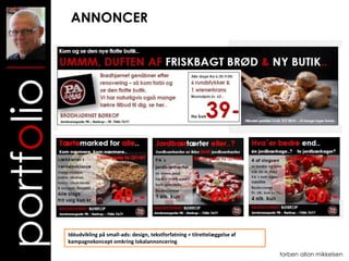 ANNONCER
portfolio



            Idéudvikling på small-ads: design, tekstforfatning + tilrettelæggelse af
            kampagnekoncept omkring lokalannoncering

                                                                                       torben allan mikkelsen
 