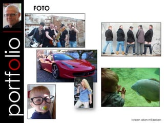 FOTO
portfolio




                   torben allan mikkelsen
 