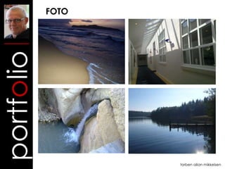FOTO
portfolio




                   torben allan mikkelsen
 