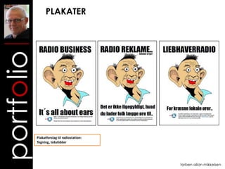 PLAKATER
portfolio



            Plakatforslag til radiostation:
            Tegning, tekstidéer




                                              torben allan mikkelsen
 