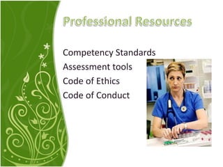 Competency Standards
Assessment tools
Code of Ethics
Code of Conduct
 