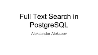 Full Text Search in
PostgreSQL
Aleksander Alekseev
 