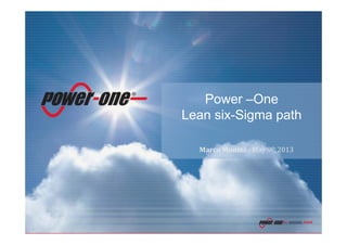 Confidential0
Power –One
Lean six-Sigma path
Marco Monini - May 9th 2013
 