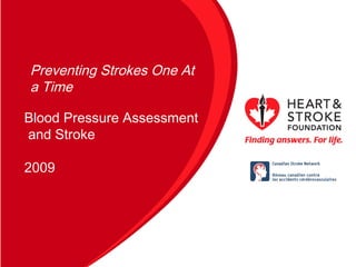 Blood Pressure Assessment
and Stroke
2009
Preventing Strokes One At
a Time
 