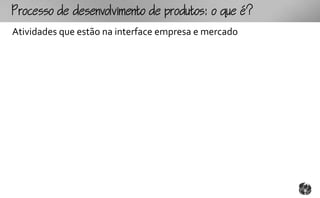 ocoomtopouto:ou
Atividades que estão na interface empresa e mercado
 