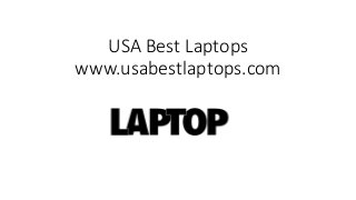 USA Best Laptops
www.usabestlaptops.com
 