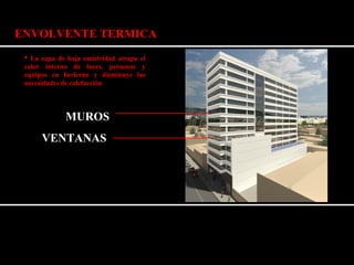 ENVOLVENTE TERMICA 
 La capa de baja emisividad atrapa el 
calor interno de luces, personas y 
equipos en Invierno y disminuye las 
necesidades de calefacción 
MUROS 
VENTANAS 
 