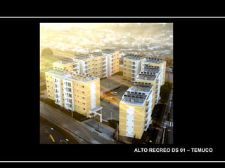 ALTO RECREO DS 01 – TEMUCO 
 