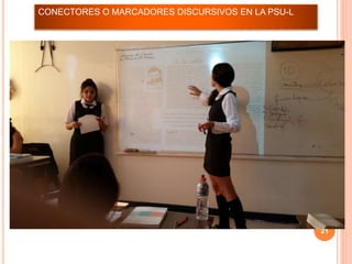 21
CONECTORES O MARCADORES DISCURSIVOS EN LA PSU-L
