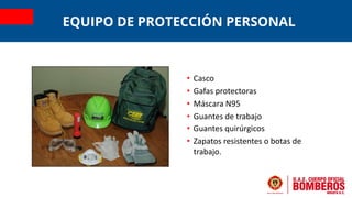 EQUIPO DE PROTECCIÓN PERSONAL
• Casco
• Gafas protectoras
• Máscara N95
• Guantes de trabajo
• Guantes quirúrgicos
• Zapat...