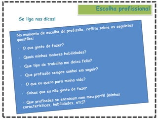 Escolha profissional
Se liga nas dicas!
 
