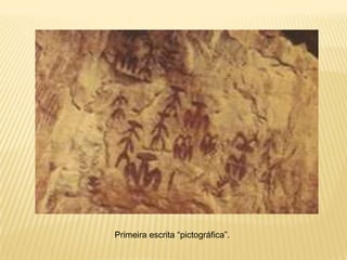 Primeira escrita “pictográfica”.
 