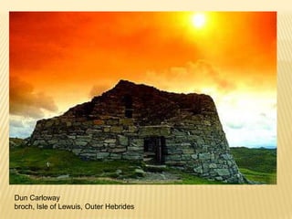 Dun Carloway
broch, Isle of Lewuis, Outer Hebrides
 