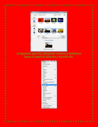 el siguiente paso fue dirigirme ventana y deslizarse
       hasta el panel de historia y hacerle clic.
 