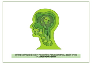 ENVIRONMENTAL PSYCHOLOGY PERSPECTIVES FOR ARCHITECTURAL DESIGN STUDIO
IN AHMEDNAGAR DISTRICT
 