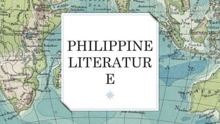 PHILIPPINE
LITERATUR
E
 