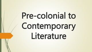 Pre-colonial to
Contemporary
Literature
 