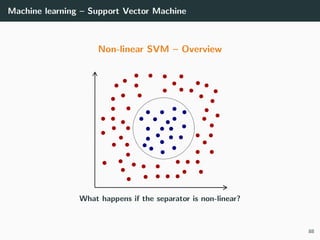 Machine learning – Support Vector Machine
Non-linear SVM – Overview
What happens if the separator is non-linear?
88
 