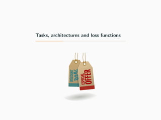 Tasks, architectures and loss functions
 