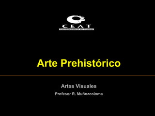 Arte Prehistórico Artes Visuales Profesor R. Muñozcoloma 
