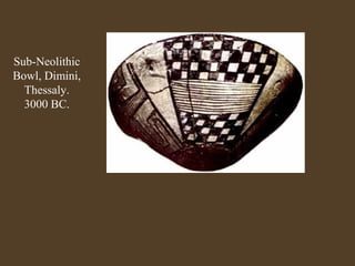 Sub-Neolithic
Bowl, Dimini,
Thessaly.
3000 BC.

 