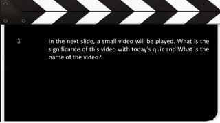 In the next slide, a small video will be played. What is the
significance of this video with today’s quiz and What is the
name of the video?
1
 