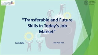 “Transferable and Future
Skills in Today’s Job
Market”
30th April 2020Lucia Salto
 