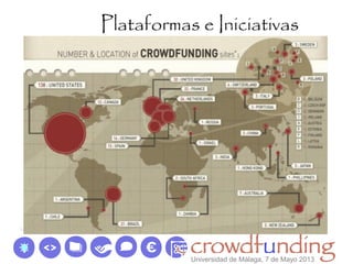 Plataformas e Iniciativas
Universidad de Málaga, 7 de Mayo 2013
 