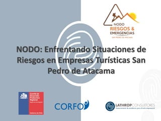 NODO: Enfrentando Situaciones de
Riesgos en Empresas Turísticas San
Pedro de Atacama
 
