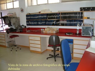 Vista de la zona de archivo fotográfico de vainas
dubitadas.
 