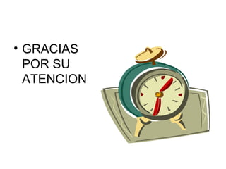 • GRACIAS
  POR SU
  ATENCION
 
