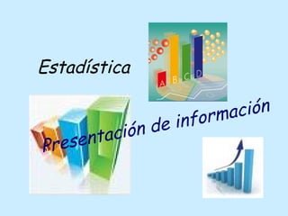 Estadística  Presentación de información 