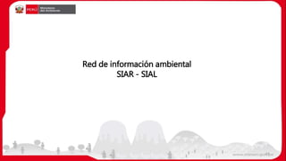 Red de información ambiental
SIAR - SIAL
24
 